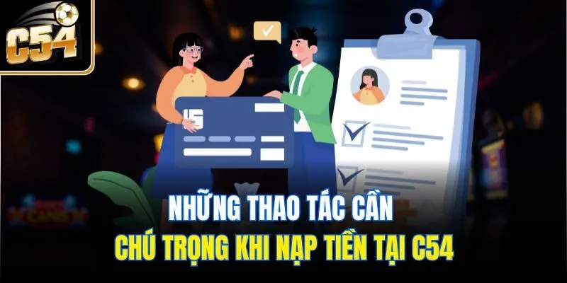 Những thao tác cần chú trọng khi nạp tiền tại C54
